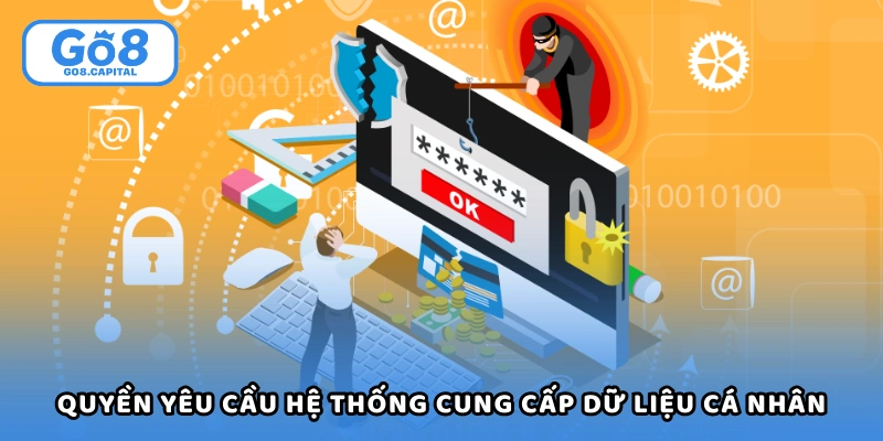 Người dùng có quyền yêu cầu hệ thống cung cấp dữ liệu cá nhân
