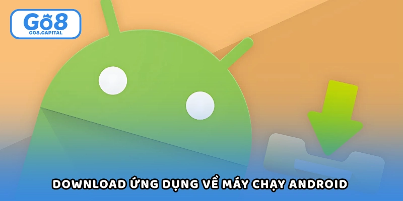 Không khó để download ứng dụng về máy chạy Android 